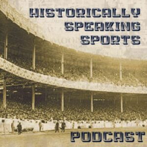 Historically Speaking Sports Podcast Cover Art with host Dana Auguster