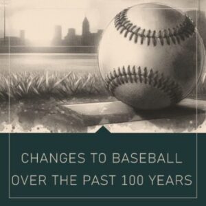 changes to baseball over the past 100 years