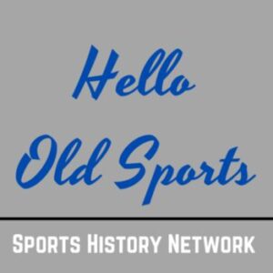 Hello Old Sports podcast artwork (part of the Sports History Network)