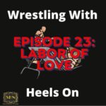 Wrestling With Heels On - episode 23 - TAKE THIS JOB and LOVE IT